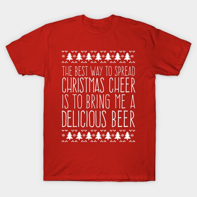 Funny Best Way to Spread Christmas Cheer is to Bring Me a Delicious Beer T-Shirt by HungryDinoDesign